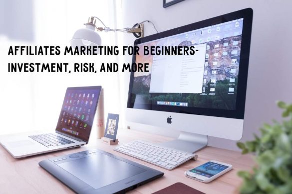 Affiliates Marketing For Beginners- Investment, Risk, And more