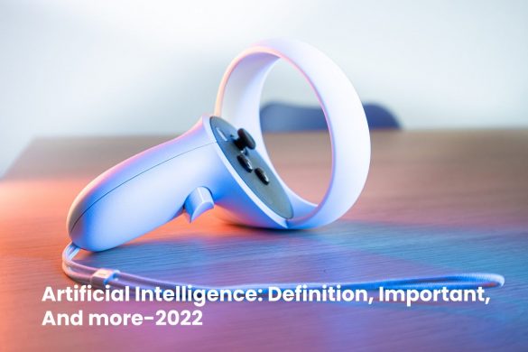 Artificial Intelligence_ Definition, Important, And more-2022