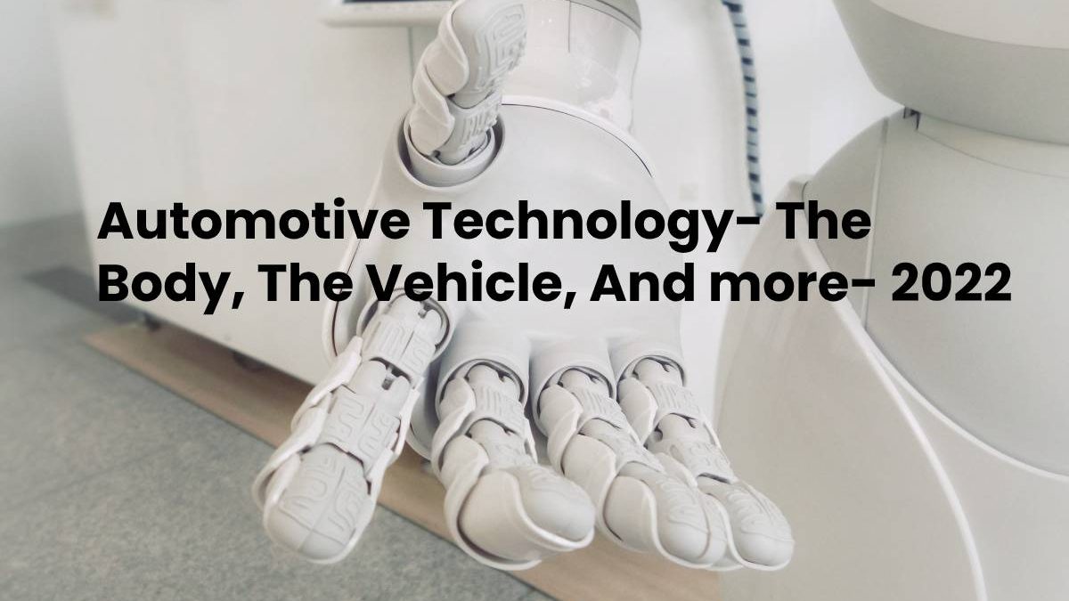 Automotive Technology- The Body, The Vehicle, And more
