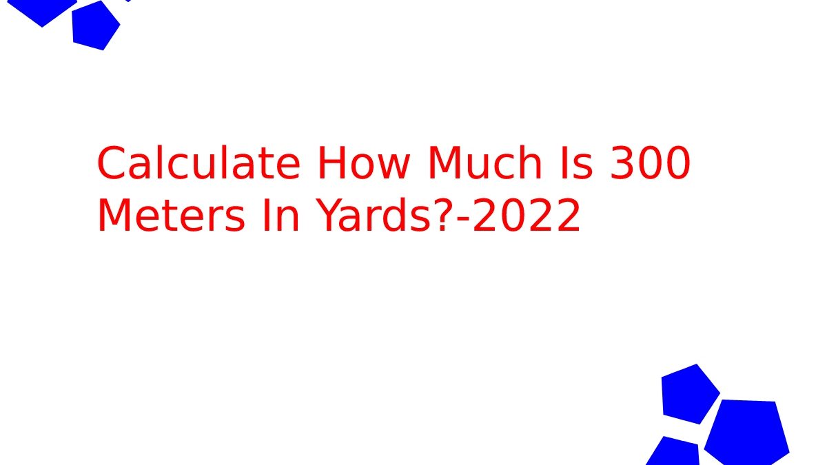 Calculate How Much Is 300 Meters In Yards?
