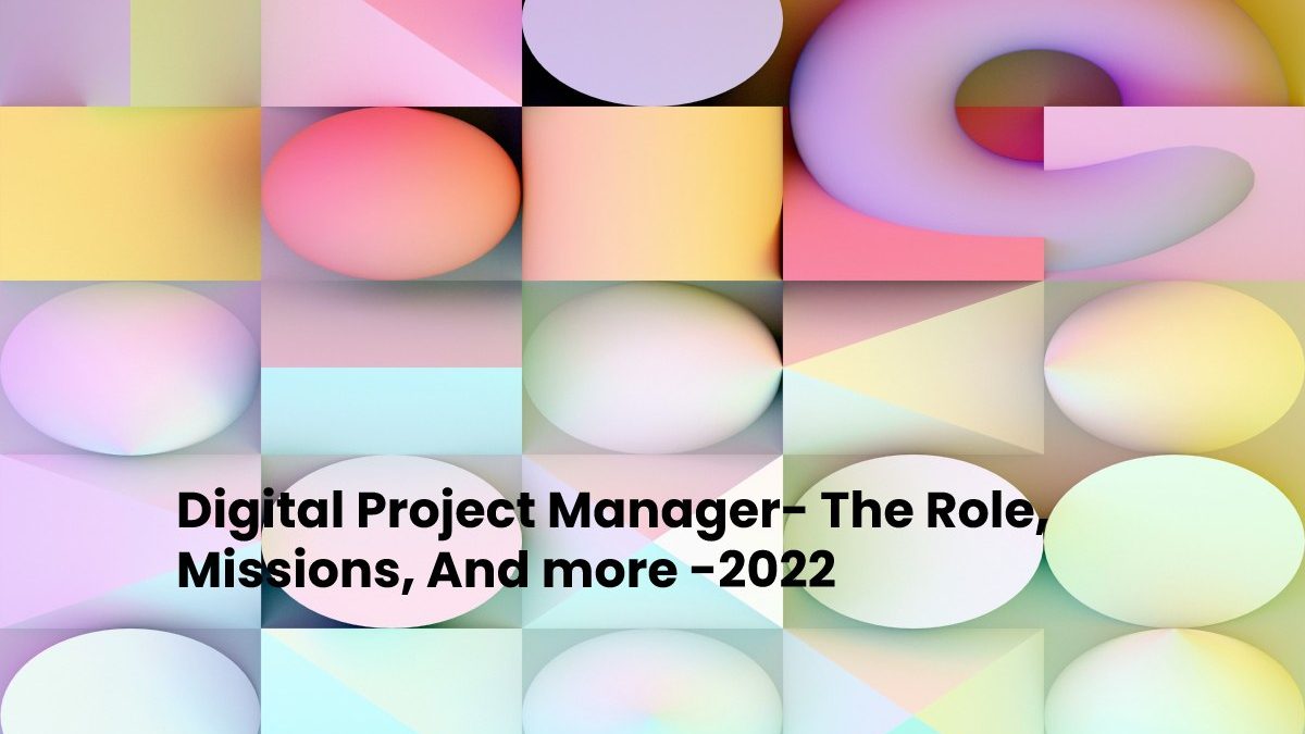 Digital Project Manager- The Role, Missions, And more