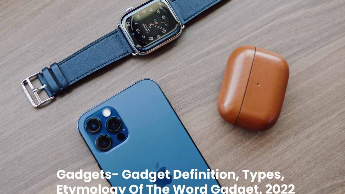 Gadgets- Gadget Definition, Types, Etymology Of The Word Gadget, And More