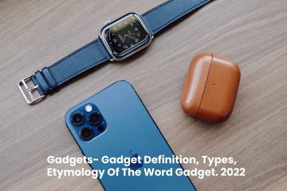 Gadgets- Gadget Definition, Types, Etymology Of The Word Gadget. 2022