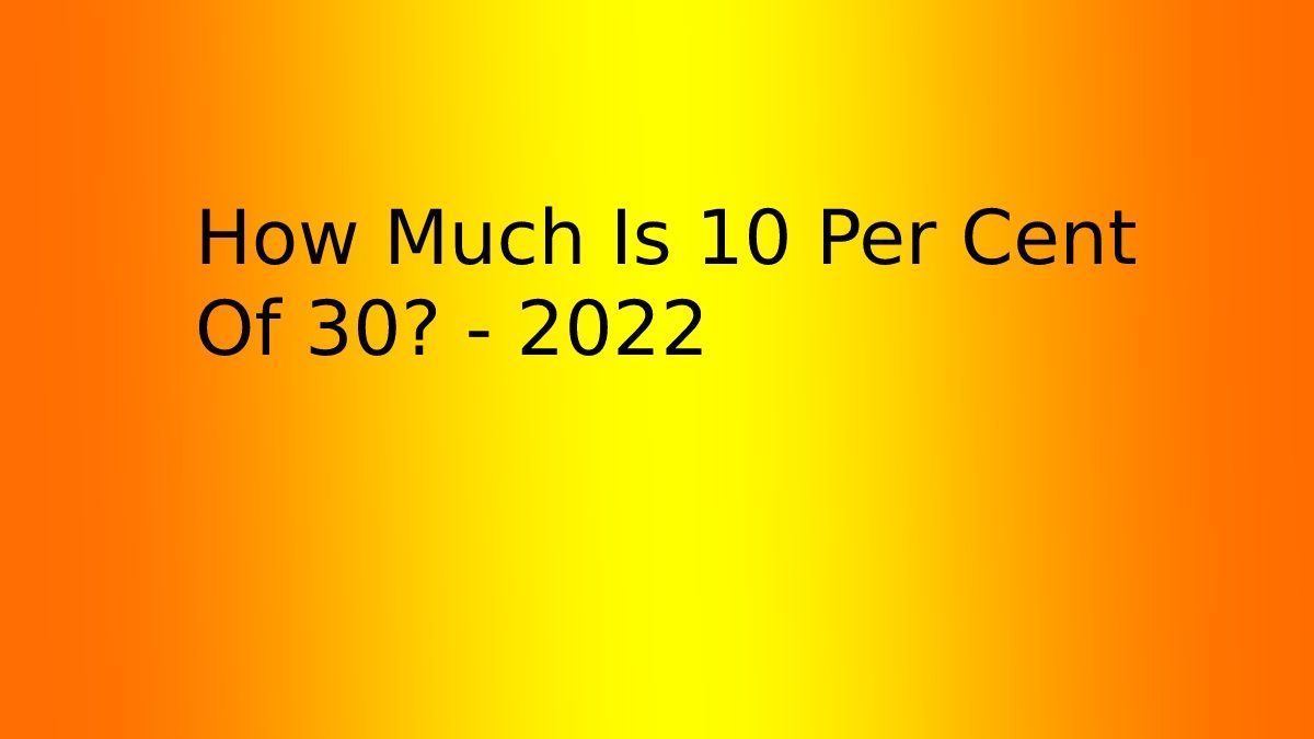 How Much Is 10 Per Cent Of 30?