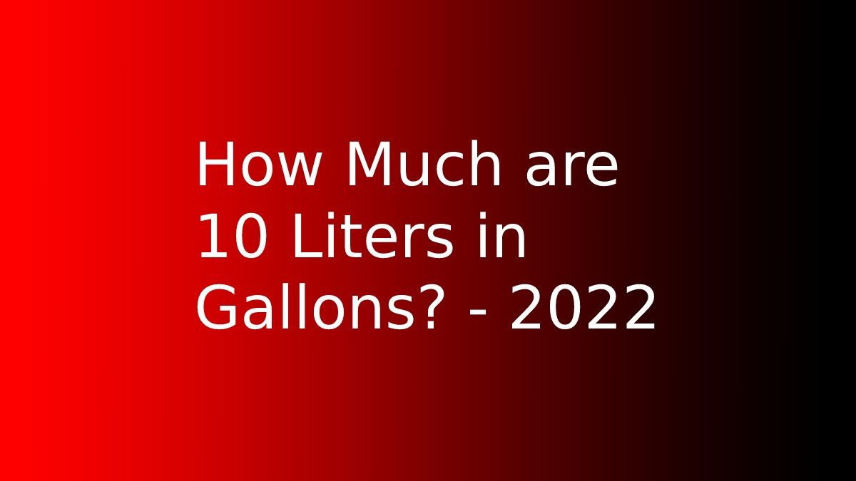 How Much are 10 Liters in Gallons?