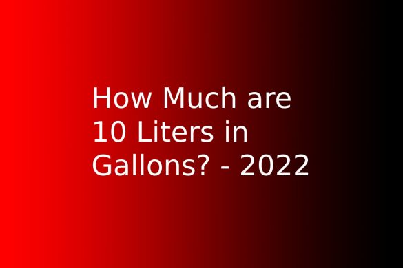 How Much are 10 Liters in Gallons_ - 2022
