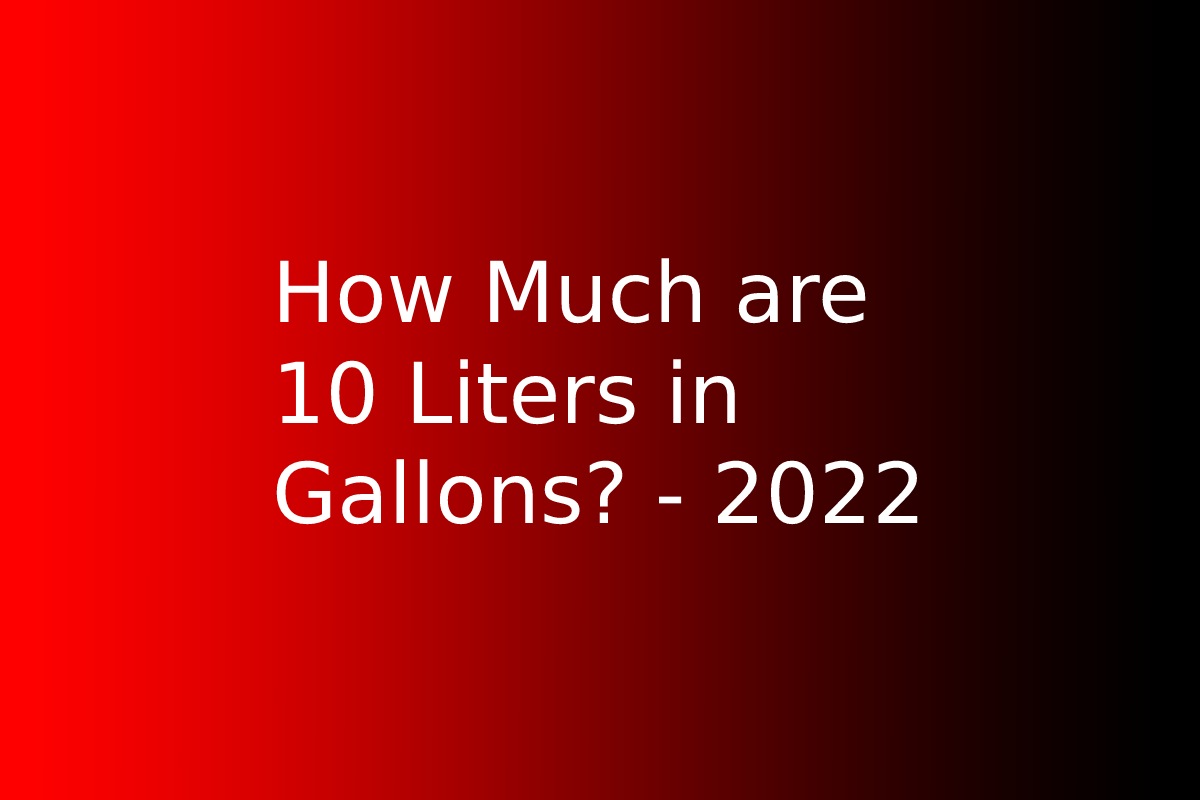 10 Liters In Gallons How Much Are 10 Liters In Gallons 2022
