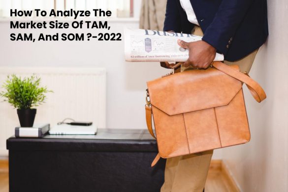 How To Analyze The Market Size Of TAM, SAM, And SOM _-2022