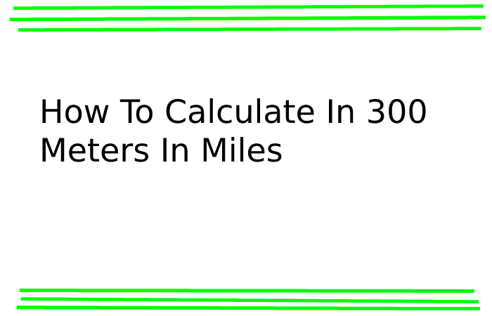 How To Calculate In 300 Meters In Miles_-2022 