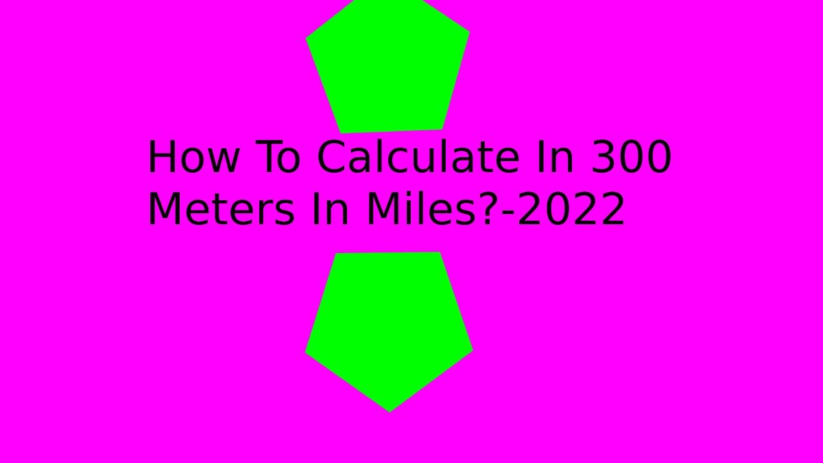 How To Calculate In 300 Meters In Miles?