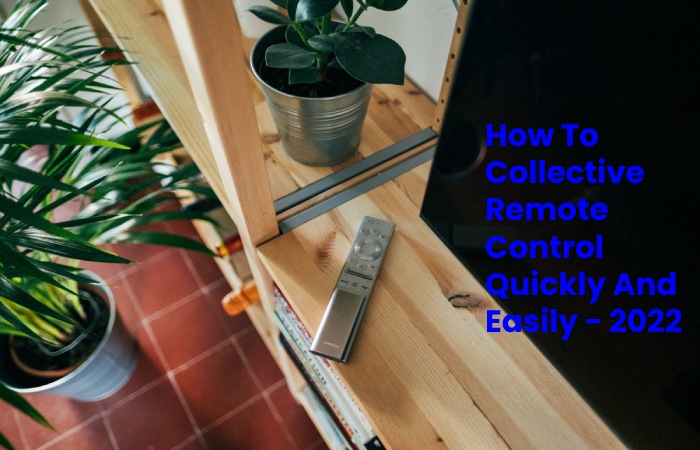 How To Collective Remote Control Quickly And Easily - 2022