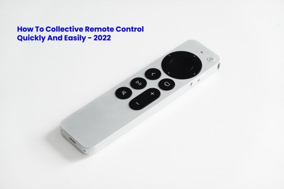 How To Collective Remote Control Quickly And Easily - 2022