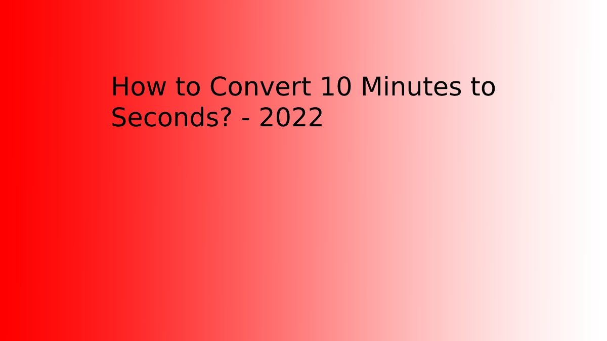 How to Convert 10 Minutes to Seconds?