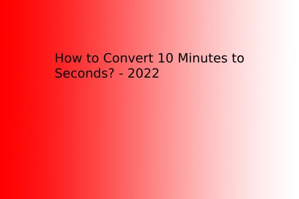 How to Convert 10 Minutes to Seconds_ - 2022