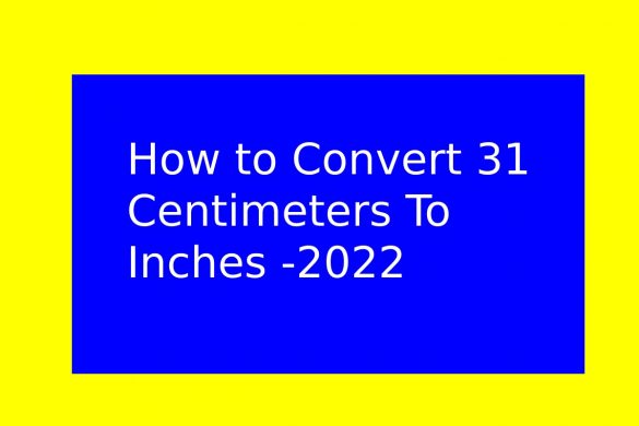 How to Convert 31 Centimeters To Inches -2022