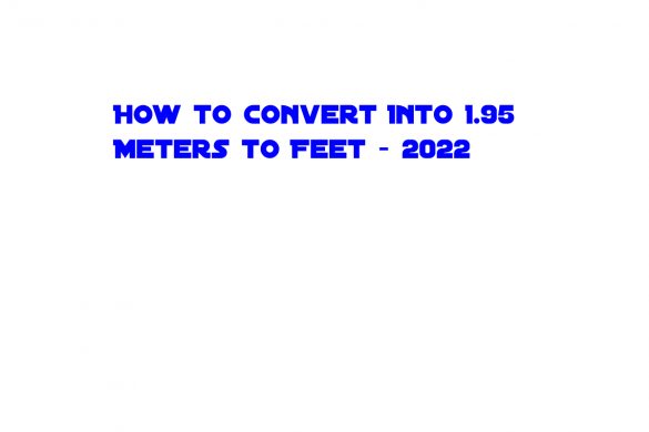 How to Convert Into 1.95 Meters to Feet - 2022