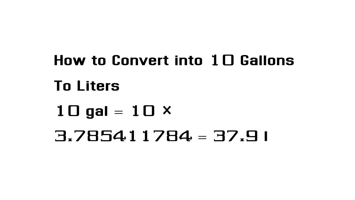 How to Convert into 10 Gallons To Liters