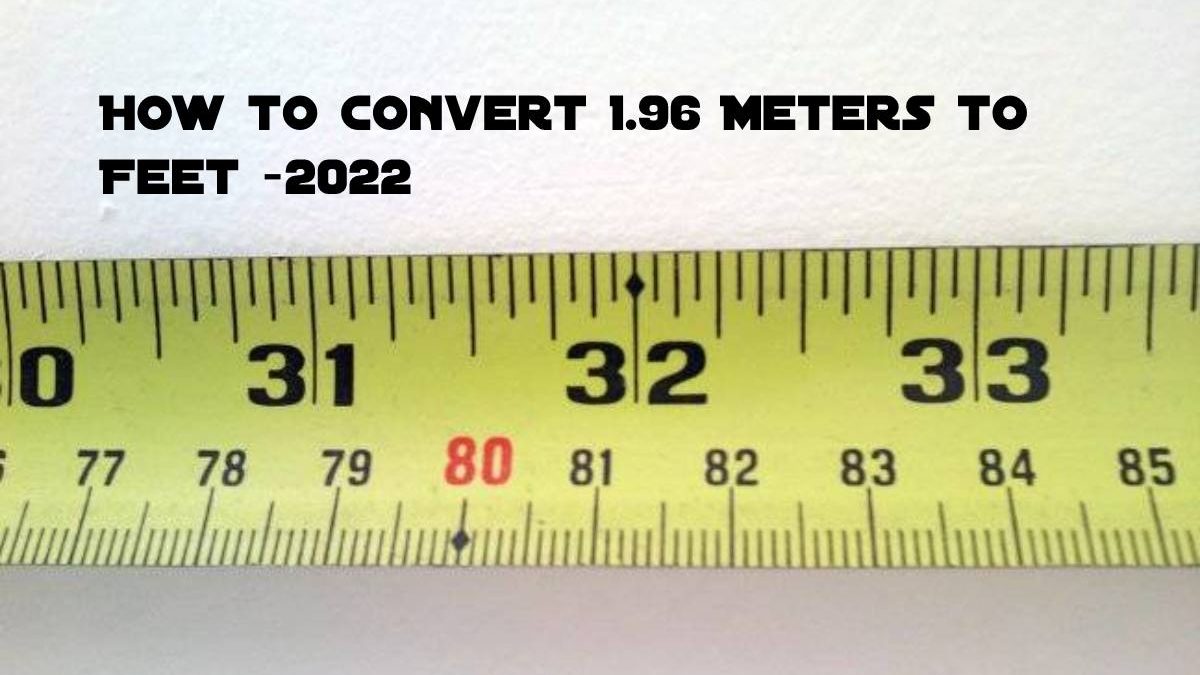 How to convert 1.96 Meters to Feet