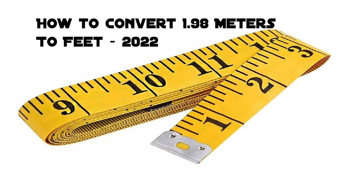 How to convert 1.98 Meters To Feet