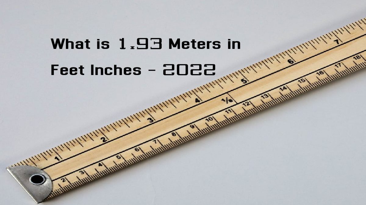 What is 1.93 Meters in Feet Inches