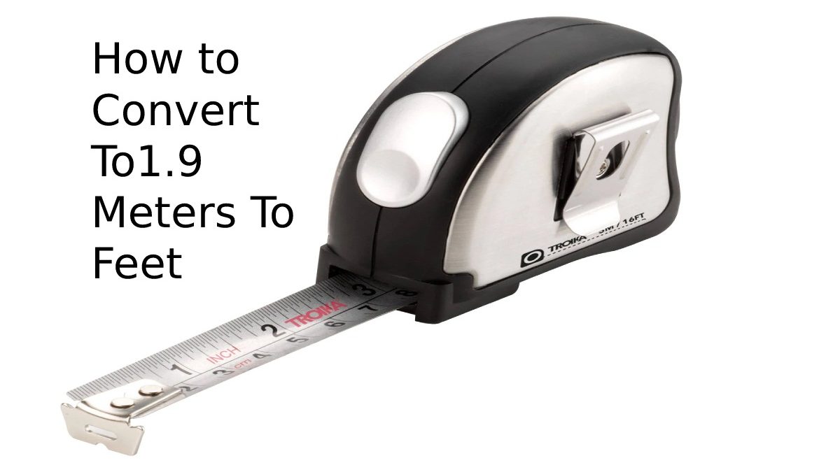 How to Convert To 1.9 Meters To Feet