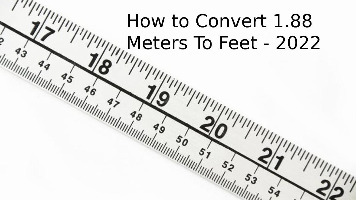 How to Convert 1.88 Meters To Feet