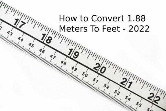 How to Convert 1.88 Meters To Feet - 2022