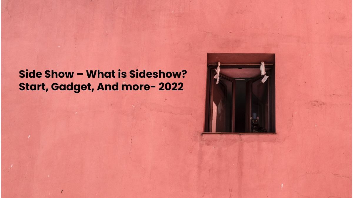 Side Show – What is Sideshow? Start, Gadget, And more