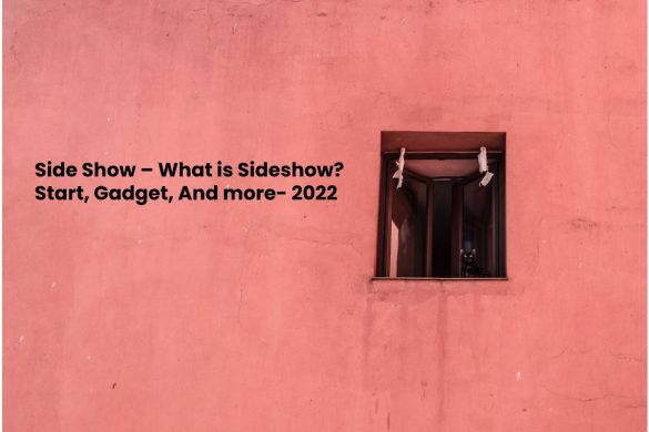Side Show – What is Sideshow_ Start, Gadget, And more- 2022