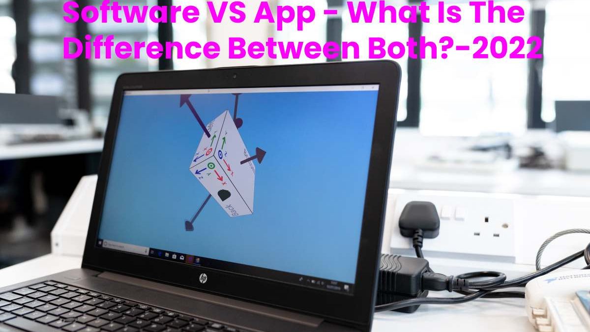 Software VS App – What Is The Difference Between Both?