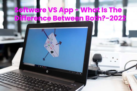 Software VS App - What Is The Difference Between Both_-2022