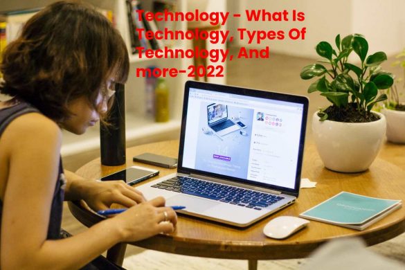 Technology - What Is Technology, Types Of Technology, And more-2022
