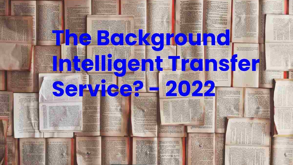 The Background Intelligent Transfer Service?