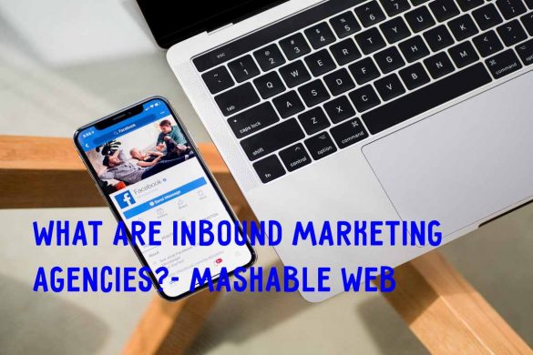 What Are Inbound Marketing Agencies_- Mashable Web