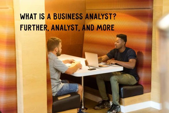 What Is A Business Analyst_ Further, Analyst, And more