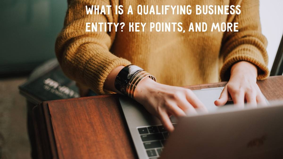 What is a Qualifying Business Entity? Key Points, and more