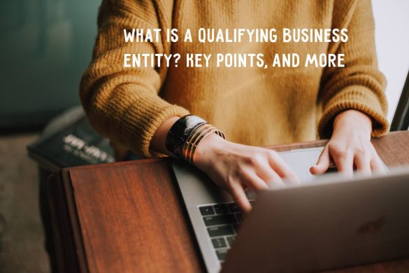 What Is A Qualifying Business Entity_ Key Points, And more