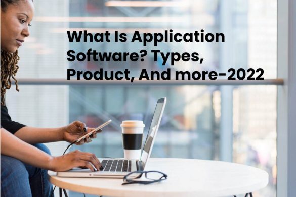 What Is Application Software_ Types, Product, And more-2022