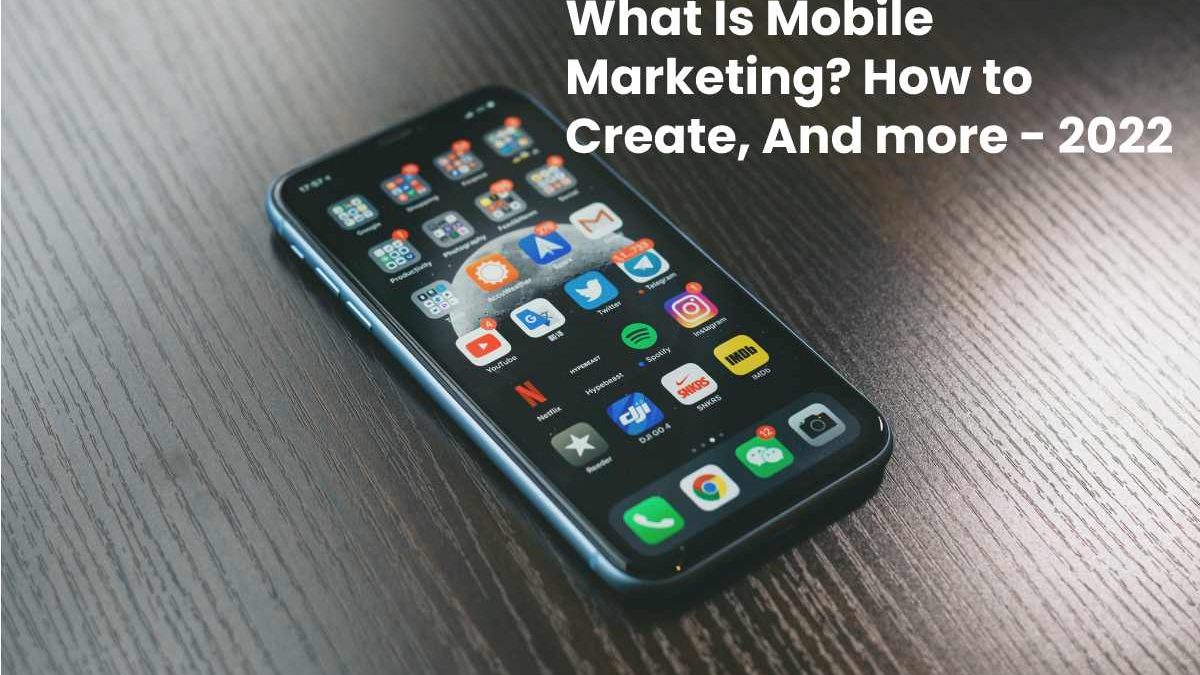 What Is Mobile Marketing? How to Create, And more
