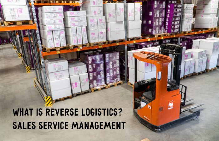 What Is Reverse Logistics_ Sales Service Management, And more 