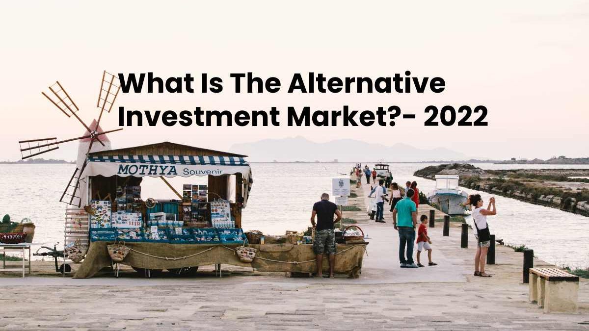What Is The Alternative Investment Market?