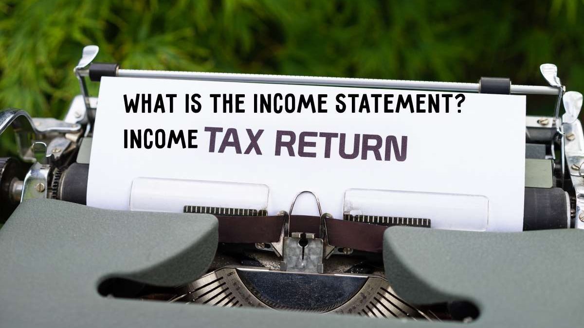 What Is The Income Statement? Income Tax Return, And more