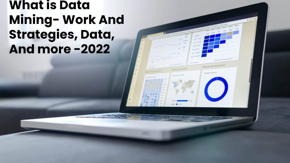 What is Data Mining- Work And Strategies, Data, And more