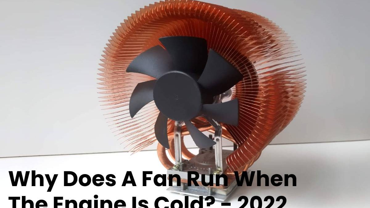 Why Does A Fan Run When The Engine Is Cold?