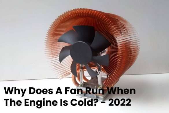 Why Does A Fan Run When The Engine Is Cold_ - 2022