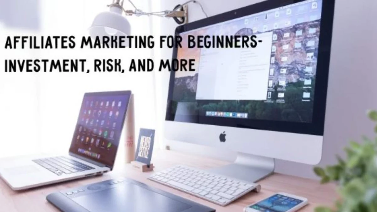 Affiliates Marketing For Beginners- Investment, Risk, And more