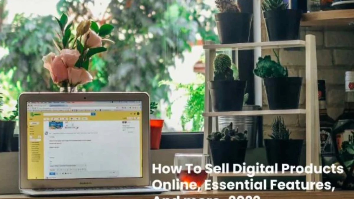 How To Sell Digital Products Online, Essential Features, And more