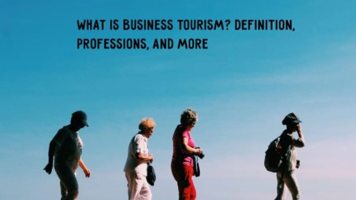 What Is Business Tourism? Definition, Professions, And more