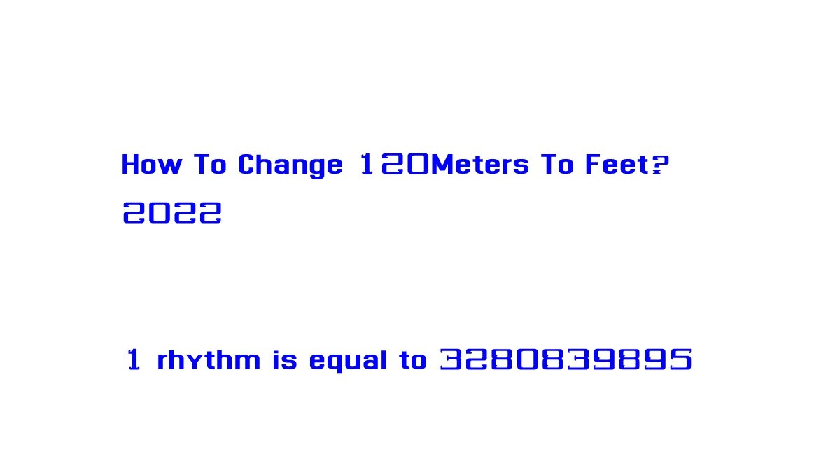 How To Change 120 Meters To Feet?