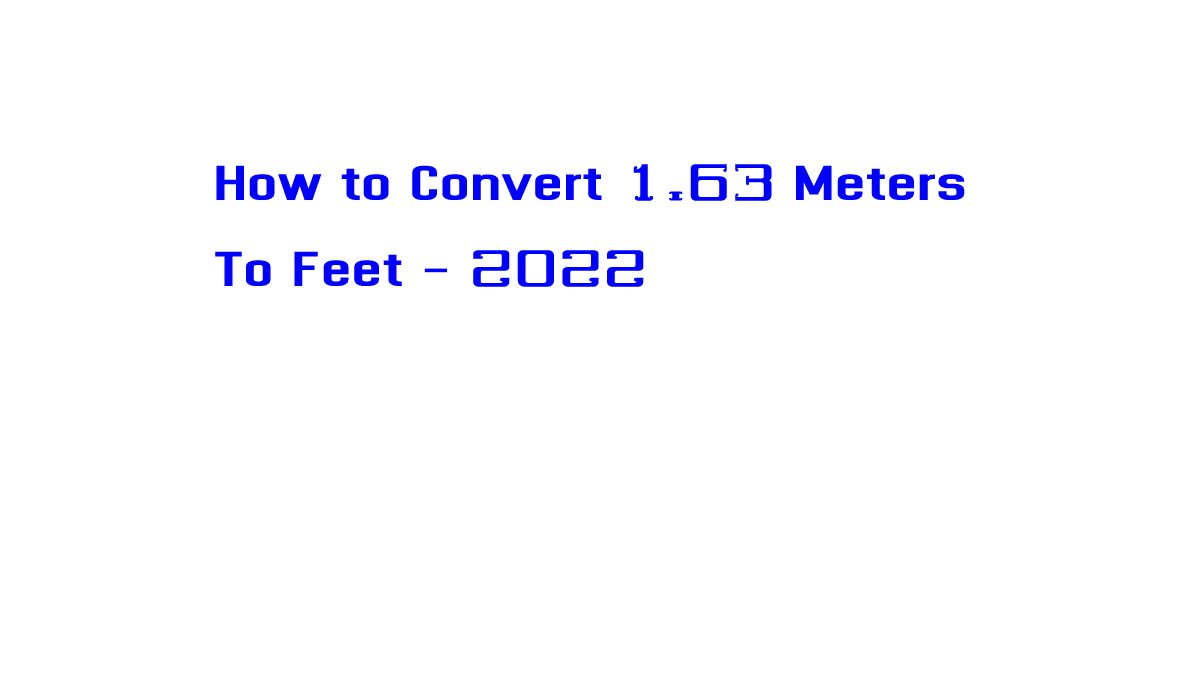 How to Convert 1.63 Meters To Feet